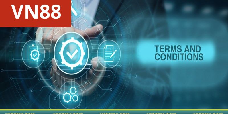 Điều khoản và điều kiện Vn88 được hiểu là gì?