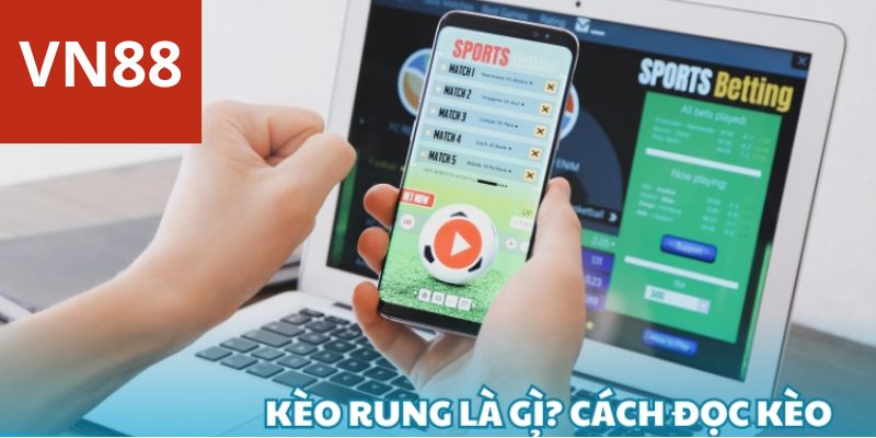 Điểm mạnh của kèo rung tại vn88